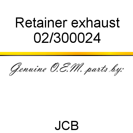 Retainer, exhaust 02/300024