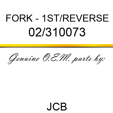 FORK - 1ST/REVERSE 02/310073