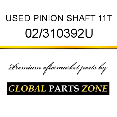 USED PINION SHAFT 11T 02/310392U