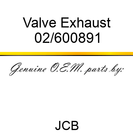 Valve Exhaust 02/600891