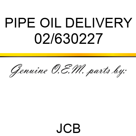 PIPE OIL DELIVERY 02/630227