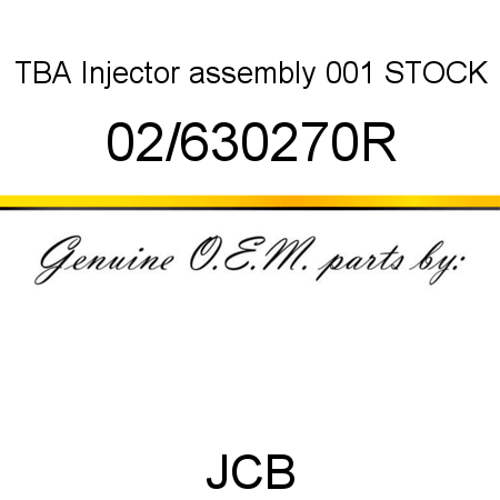 TBA, Injector assembly, 001 STOCK 02/630270R