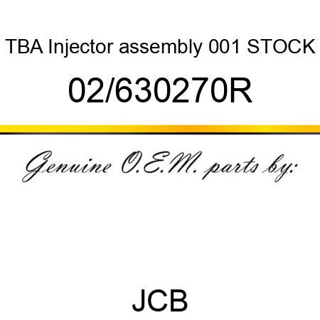 TBA, Injector assembly, 001 STOCK 02/630270R