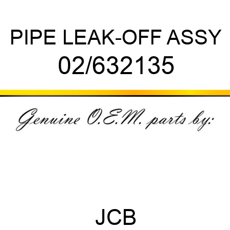 PIPE LEAK-OFF ASSY 02/632135