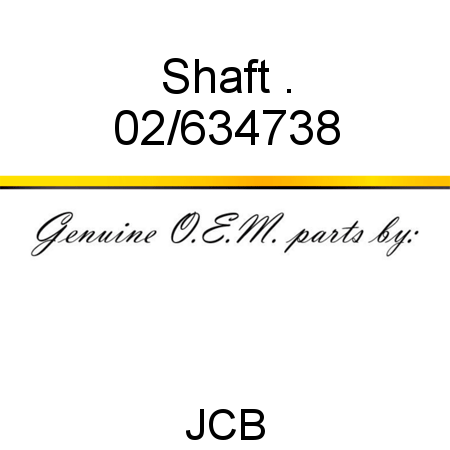 Shaft, . 02/634738