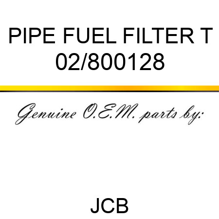 PIPE FUEL FILTER T 02/800128