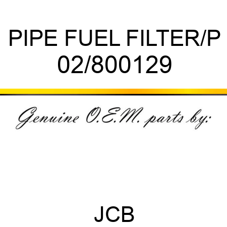 PIPE FUEL FILTER/P 02/800129