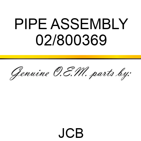 PIPE ASSEMBLY 02/800369