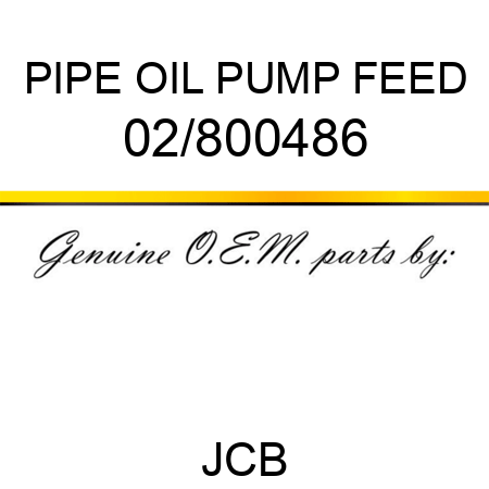 PIPE OIL PUMP FEED 02/800486