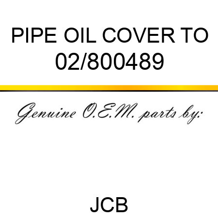 PIPE OIL COVER TO 02/800489