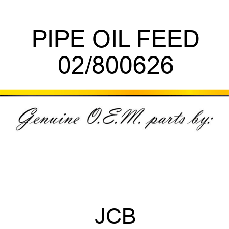 PIPE OIL FEED 02/800626