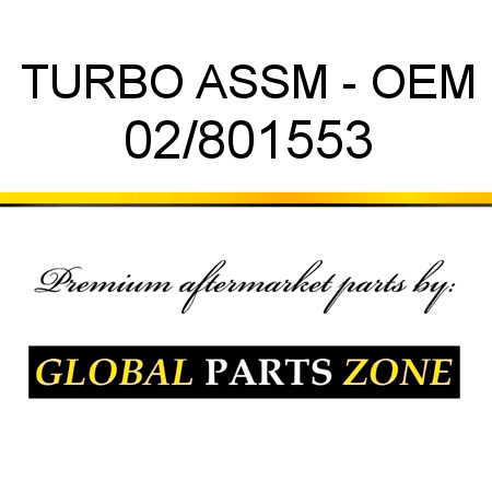 TURBO ASSM - OEM 02/801553