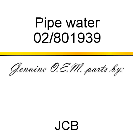 Pipe, water 02/801939