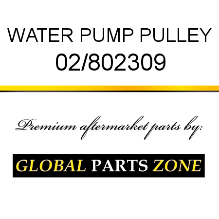WATER PUMP PULLEY 02/802309