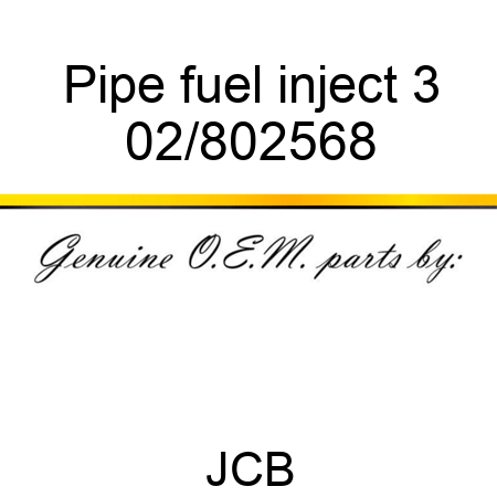 Pipe fuel inject 3 02/802568