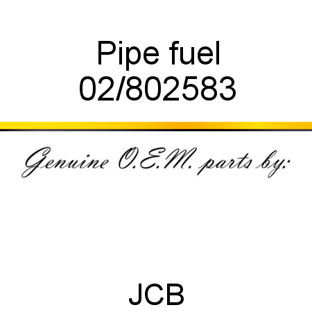 Pipe, fuel 02/802583