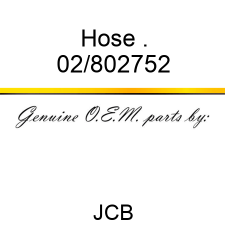 Hose . 02/802752