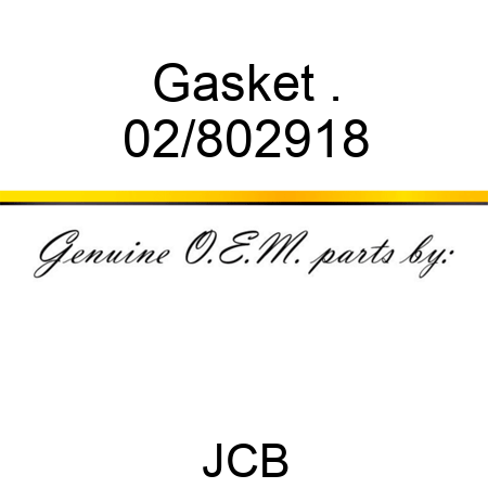 Gasket . 02/802918