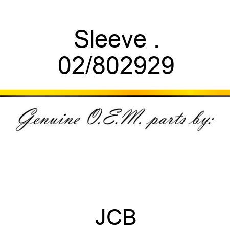 Sleeve . 02/802929