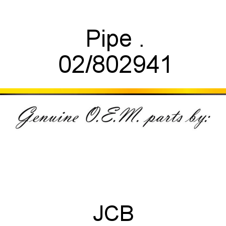 Pipe, . 02/802941