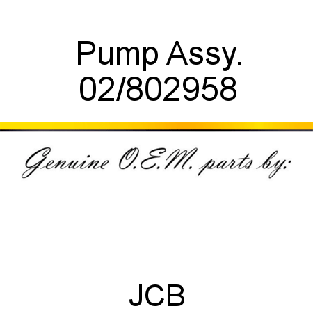 Pump, Assy. 02/802958