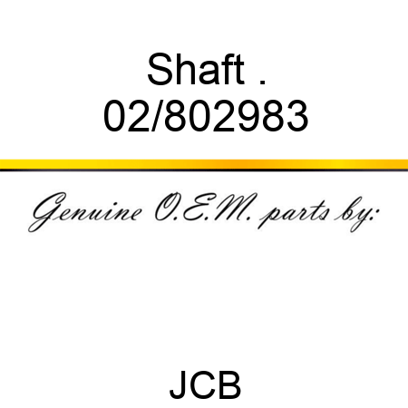 Shaft . 02/802983