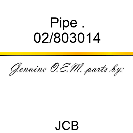 Pipe . 02/803014