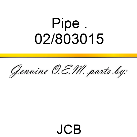 Pipe . 02/803015