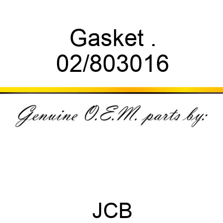 Gasket . 02/803016