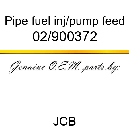 Pipe, fuel, inj/pump feed 02/900372