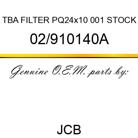 TBA, FILTER PQ24x10, 001 STOCK 02/910140A