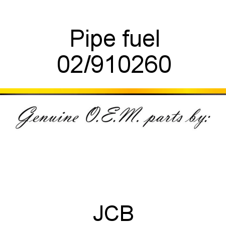 Pipe, fuel 02/910260