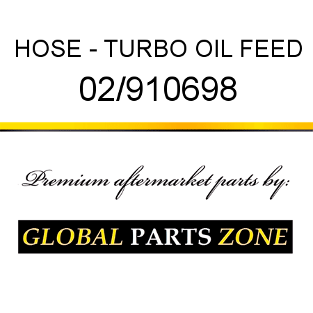 HOSE - TURBO OIL FEED 02/910698