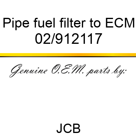 Pipe, fuel filter to ECM 02/912117
