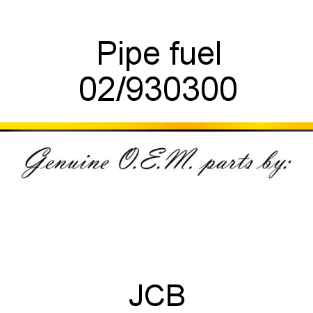 Pipe, fuel 02/930300