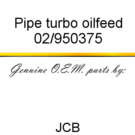 Pipe, turbo oilfeed 02/950375