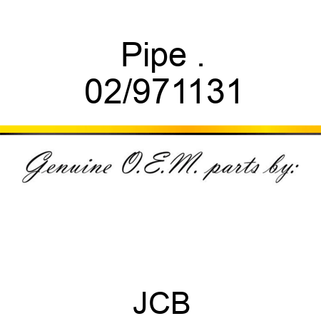 Pipe . 02/971131