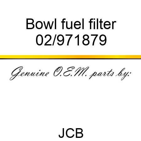 Bowl fuel filter 02/971879