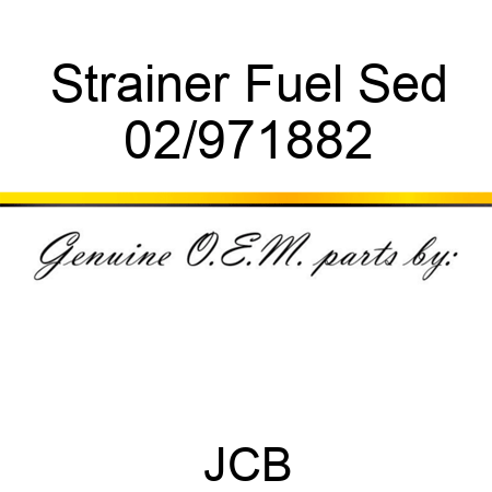 Strainer Fuel Sed 02/971882
