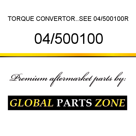 TORQUE CONVERTOR..SEE 04/500100R 04/500100