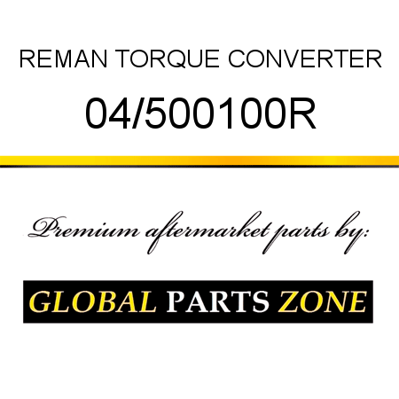 REMAN TORQUE CONVERTER 04/500100R