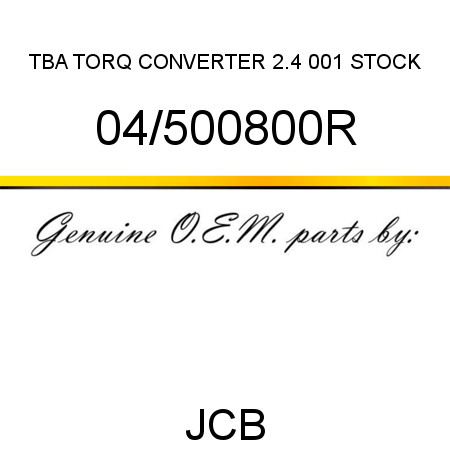 TBA, TORQ CONVERTER 2.4, 001 STOCK 04/500800R