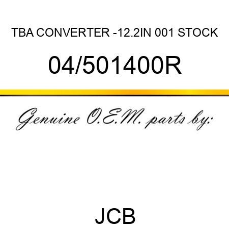 TBA, CONVERTER -12.2IN, 001 STOCK 04/501400R