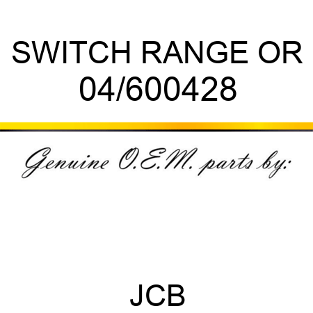 SWITCH, RANGE OR 04/600428