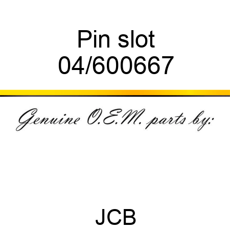Pin slot 04/600667