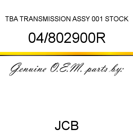 TBA, TRANSMISSION ASSY, 001 STOCK 04/802900R