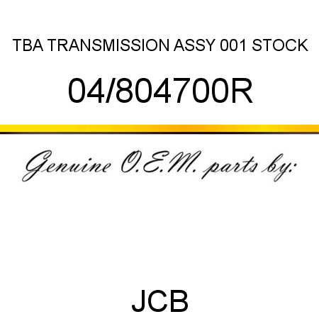 TBA, TRANSMISSION ASSY, 001 STOCK 04/804700R
