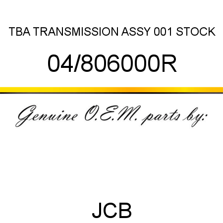 TBA, TRANSMISSION ASSY, 001 STOCK 04/806000R