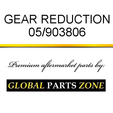 GEAR REDUCTION 05/903806