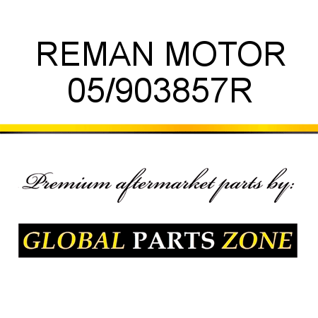 REMAN MOTOR 05/903857R